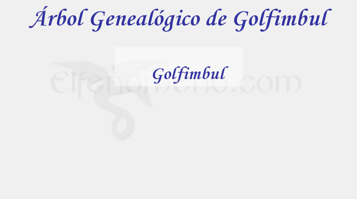 Árbol Genealógico de Golfimbul - Fenopaedia: la enciclopedia Tolkien de Elfenomeno.com