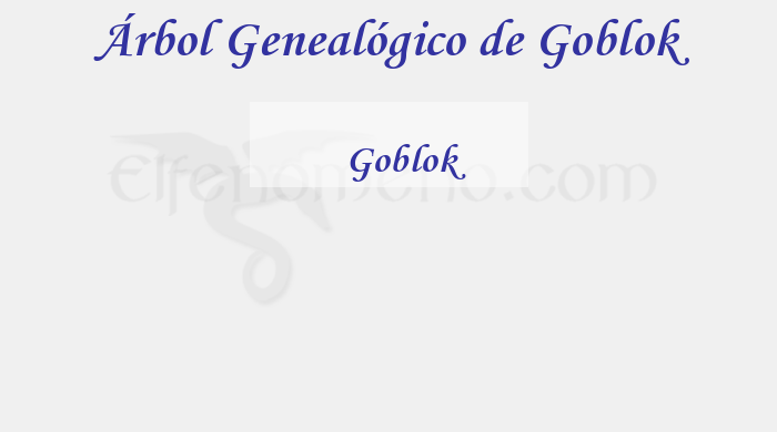 Árbol Genealógico de Goblok - Fenopaedia: la enciclopedia Tolkien de Elfenomeno.com