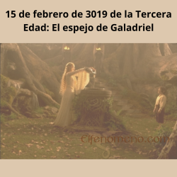 15 de febrero de 3019 de la Tercera Edad: El espejo de Galadriel