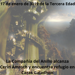 17 de Enero de 3019 de la Tercera Edad. La Compañía del Anillo alcanza Cerin Amroth y encuentra refugio en Caras Galadhon