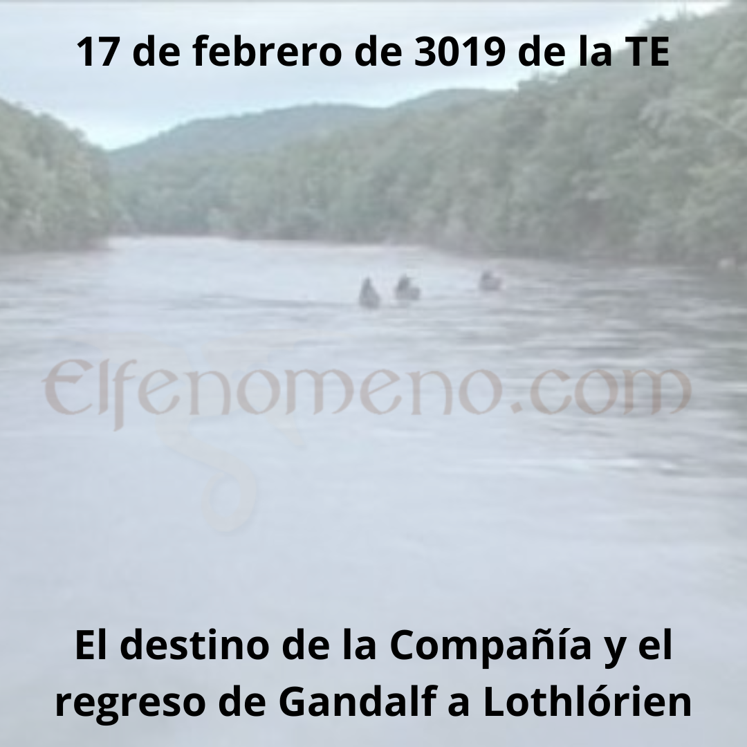 17 de febrero de 3019 de la Tercera Edad: El destino de la Compañía y el regreso de Gandalf a Lothlórien
