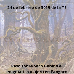 24 de febrero de 3019 de la Tercera Edad: Paso sobre Sarn Gebir y el enigmático viajero en Fangorn