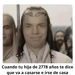 meme: cuando tu hija de 2778 años...