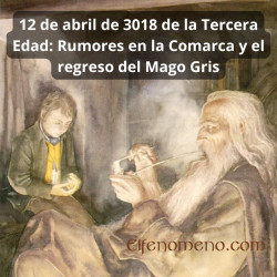 12 de abril de 3018 de la Tercera Edad: Rumores en la Comarca y el regreso del Mago Gris