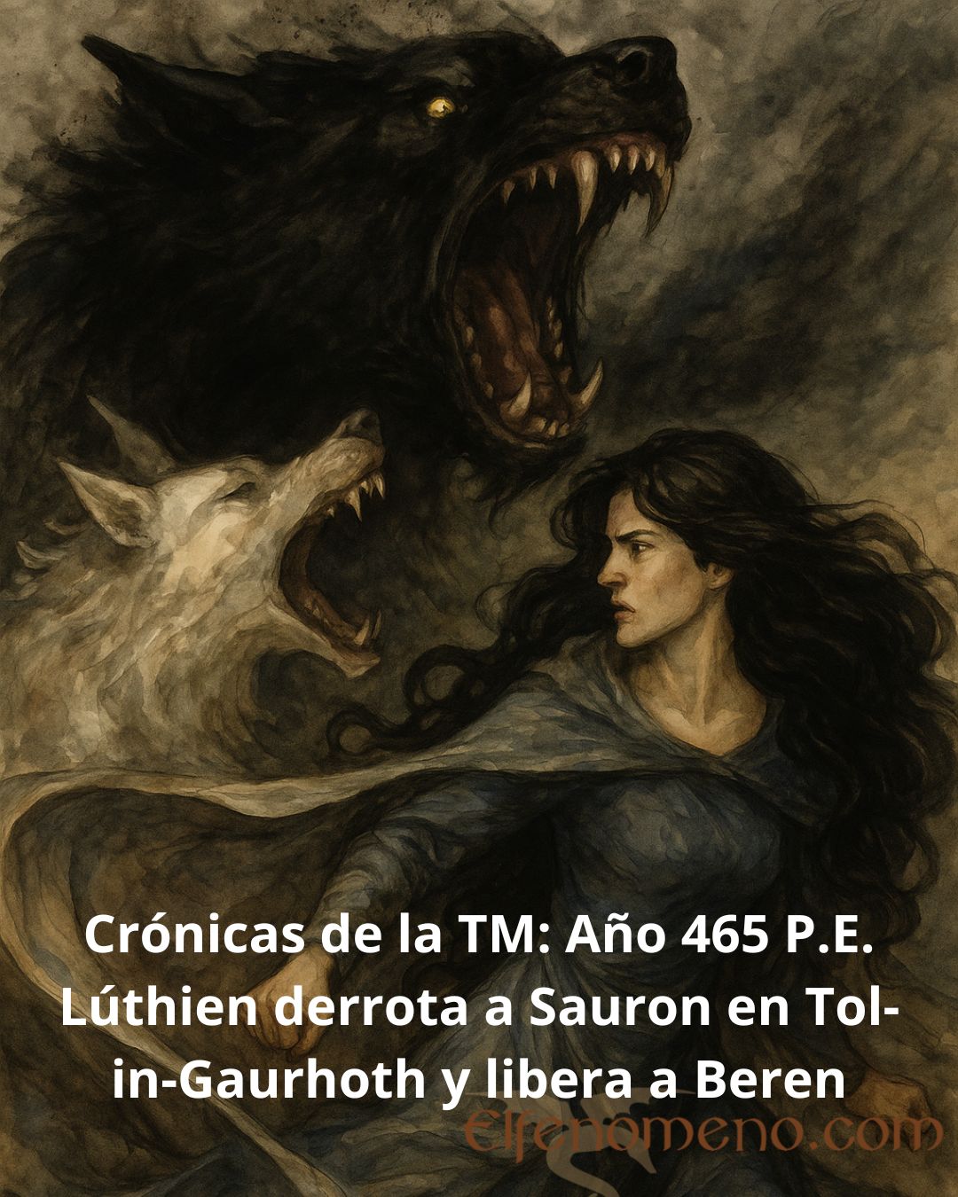 Crónicas de la TM - 465 P.E.: Lúthien y Huan derrotan a Sauron en Tol-in-Gaurhoth y liberan a Beren